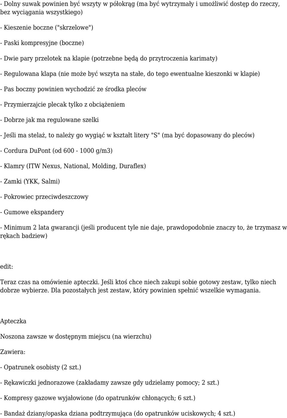pleców - Przymierzajcie plecak tylko z obciążeniem - Dobrze jak ma regulowane szelki - Jeśli ma stelaż, to należy go wygiąć w kształt litery "S" (ma być dopasowany do pleców) - Cordura DuPont (od
