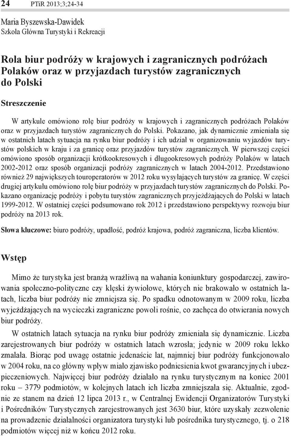 Pokazano, jak dynamicznie zmieniała się w ostatnich latach sytuacja na rynku biur podróży i ich udział w organizowaniu wyjazdów turystów polskich w kraju i za granicę oraz przyjazdów turystów