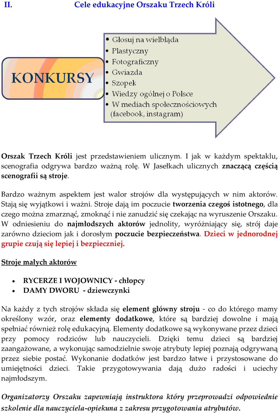 Stroje dają im poczucie tworzenia czegoś istotnego, dla czego można zmarznąć, zmoknąć i nie zanudzić się czekając na wyruszenie Orszaku.