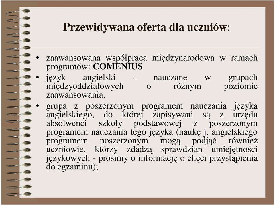 zapisywani są z urzędu absolwenci szkoły podstawowej z poszerzonym programem nauczania tego języka (naukę j.