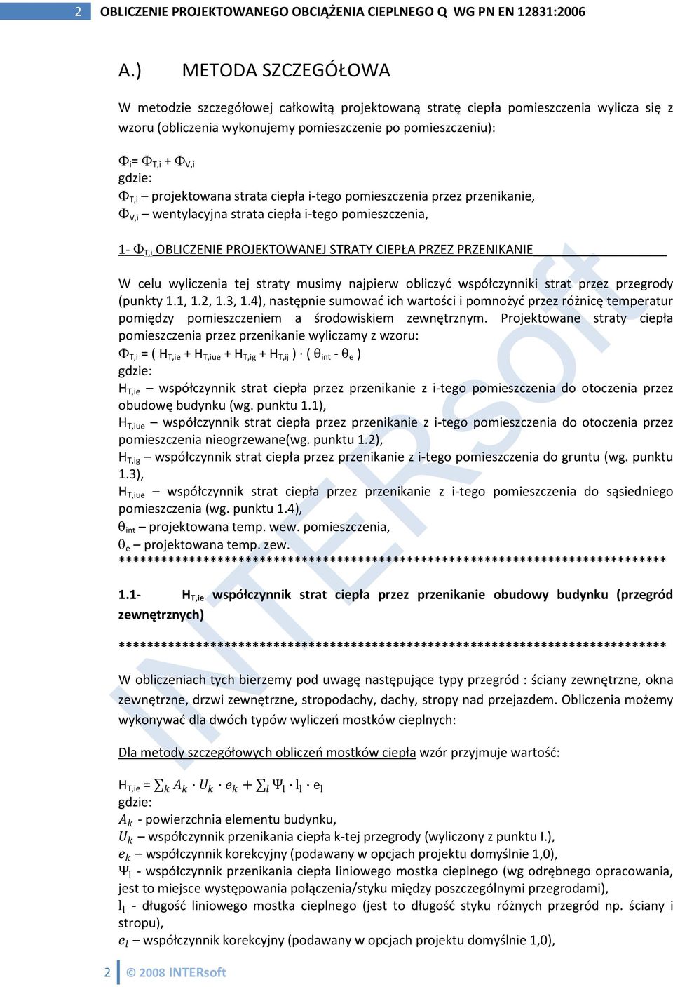 ciepł i-tego pomieszczeni przez przeniknie, V,i wentylcyjn strt ciepł i-tego pomieszczeni, 1- T,i OBLICZENIE PROJEKTOWANEJ STRATY CIEPŁA PRZEZ PRZENIKANIE W celu wyliczeni tej strty musimy njpierw