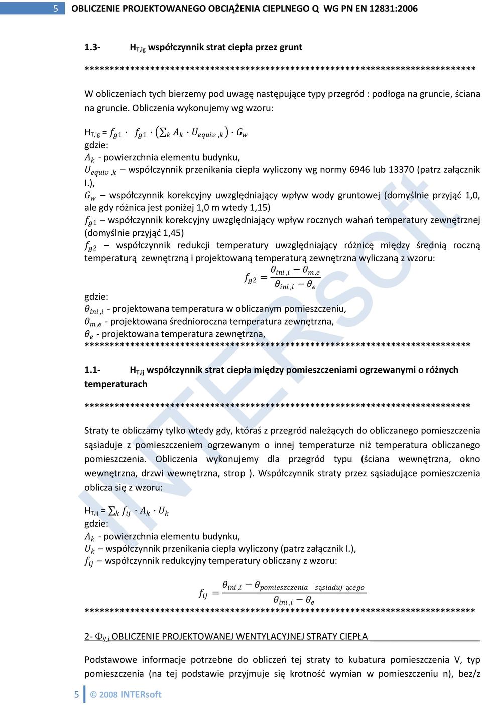 Obliczeni wykonujemy wg wzoru: H T,ig = f g1 f g1 k A k U equiv,k G w A k - powierzchni elementu budynku, U equiv,k współczynnik przenikni ciepł wyliczony wg normy 6946 lub 13370 (ptrz złącznik I.