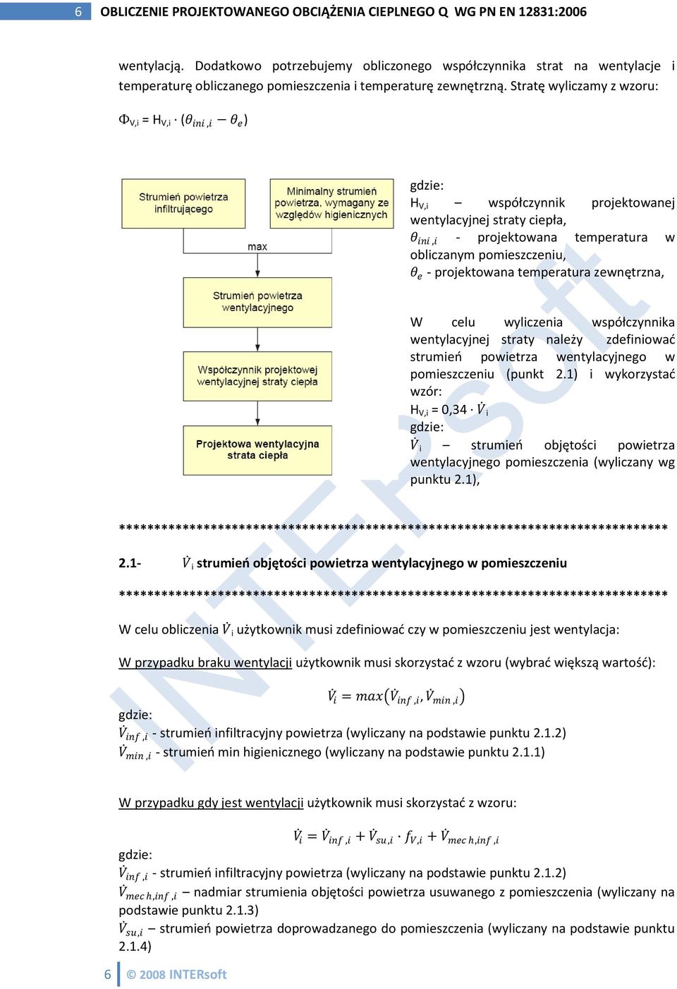 Strtę wyliczmy z wzoru: V,i = H V,i (θ ini,i θ e ) H V,i współczynnik projektownej wentylcyjnej strty ciepł, θ ini,i - projektown tempertur w oblicznym pomieszczeniu, θ e - projektown tempertur