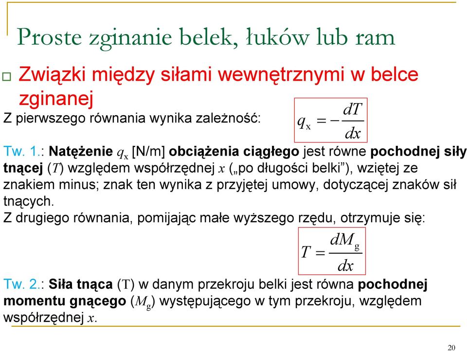 minus; znak ten wynika z przyjętej umowy, dotyczącej znaków sił tnących. Z drugiego równania, pomijając małe wyższego rzędu, otrzymuje się: Tw. 2.