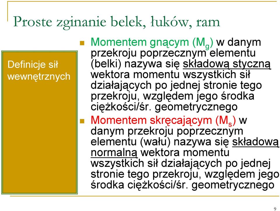 geometrycznego Momentem skręcającym (M s ) w danym przekroju poprzecznym elementu (wału) nazywa się składową normalną