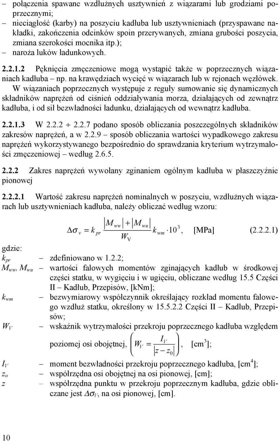 na krawędziach wycięć w wiązarach lub w rejonach węzłówek.