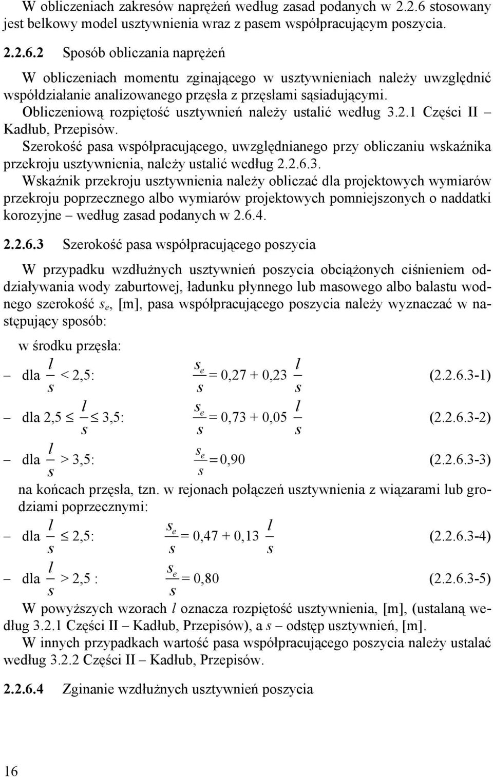 2 Sposób obliczania naprężeń W obliczeniach momentu zginającego w usztywnieniach należy uwzględnić współdziałanie analizowanego przęsła z przęsłami sąsiadującymi.