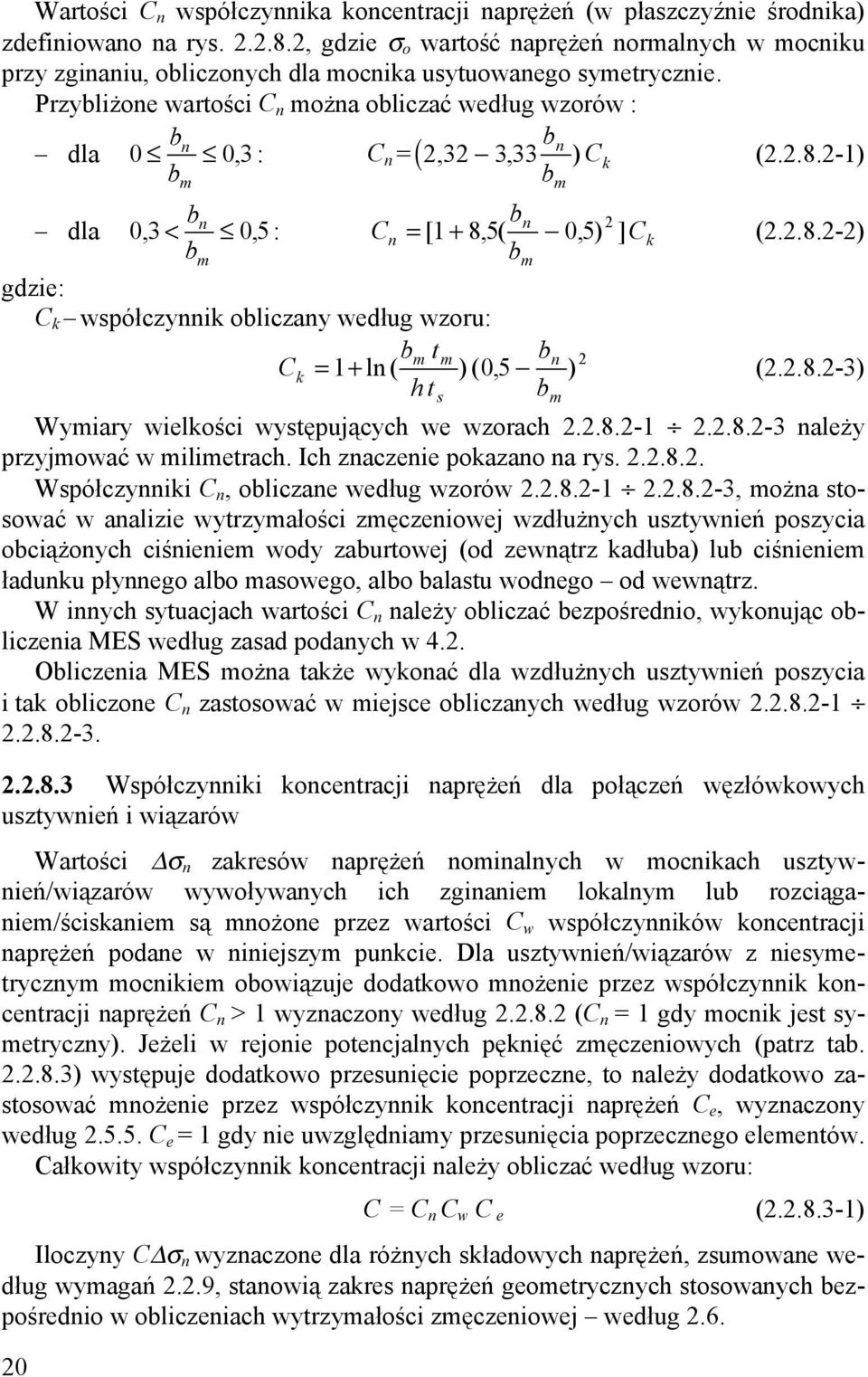 Przybliżone wartości C n można obliczać według wzorów : bn bn dla 0 03, : C n = (2, 32 333, ) Ck (2.2.8.2-1) bm bm bn bn dla 03, < 05, : Cn = [ 1+ 85, ( 05, ) 2 ] Ck (2.2.8.2-2) bm bm gdzie: C k współczynnik obliczany według wzoru: bm tm bn 2 Ck = 1+ ln ( ) ( 05, ) (2.