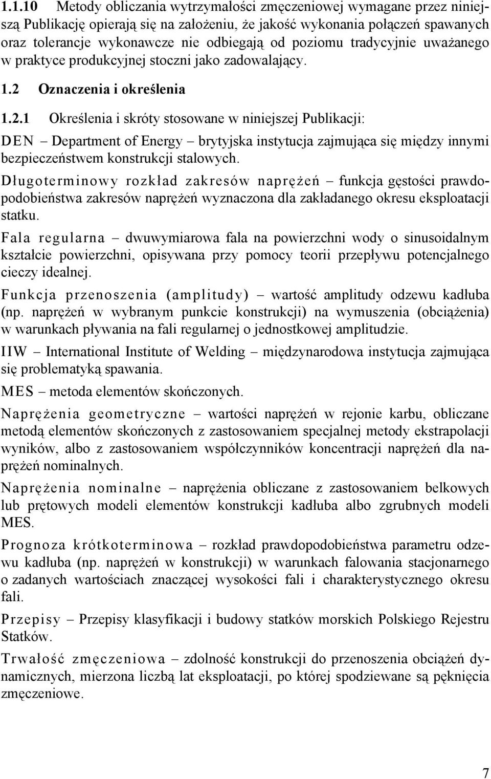 Oznaczenia i określenia 1.2.1 Określenia i skróty stosowane w niniejszej Publikacji: DEN Department of Energy brytyjska instytucja zajmująca się między innymi bezpieczeństwem konstrukcji stalowych.