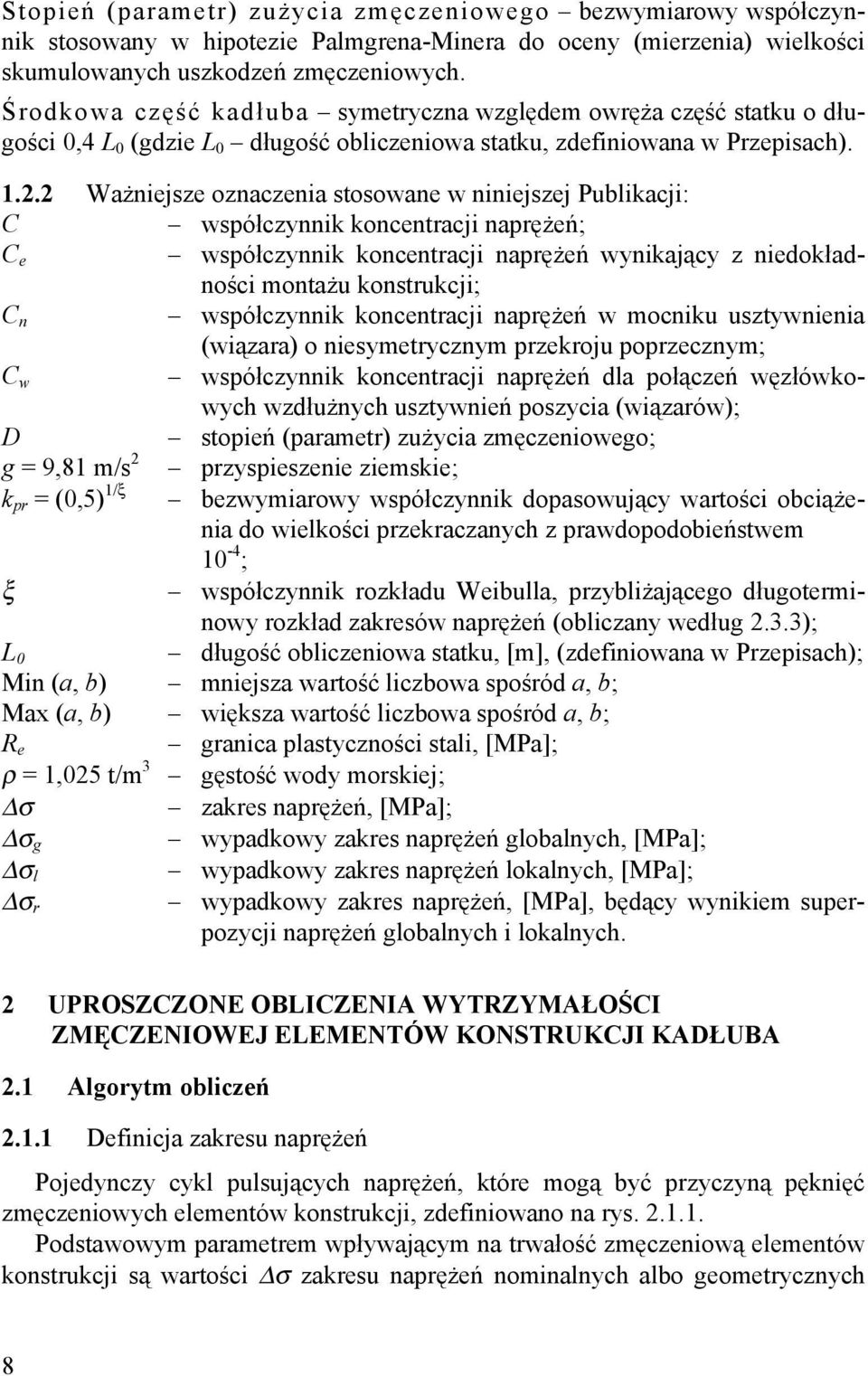 2 Ważniejsze oznaczenia stosowane w niniejszej Publikacji: C współczynnik koncentracji naprężeń; C e współczynnik koncentracji naprężeń wynikający z niedokładności montażu konstrukcji; C n