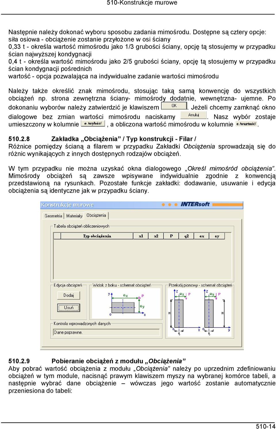 kondygnacji 0,4 t - określa wartość mimośrodu jako 2/5 grubości ściany, opcję tą stosujemy w przypadku ścian kondygnacji pośrednich wartość - opcja pozwalająca na indywidualne zadanie wartości