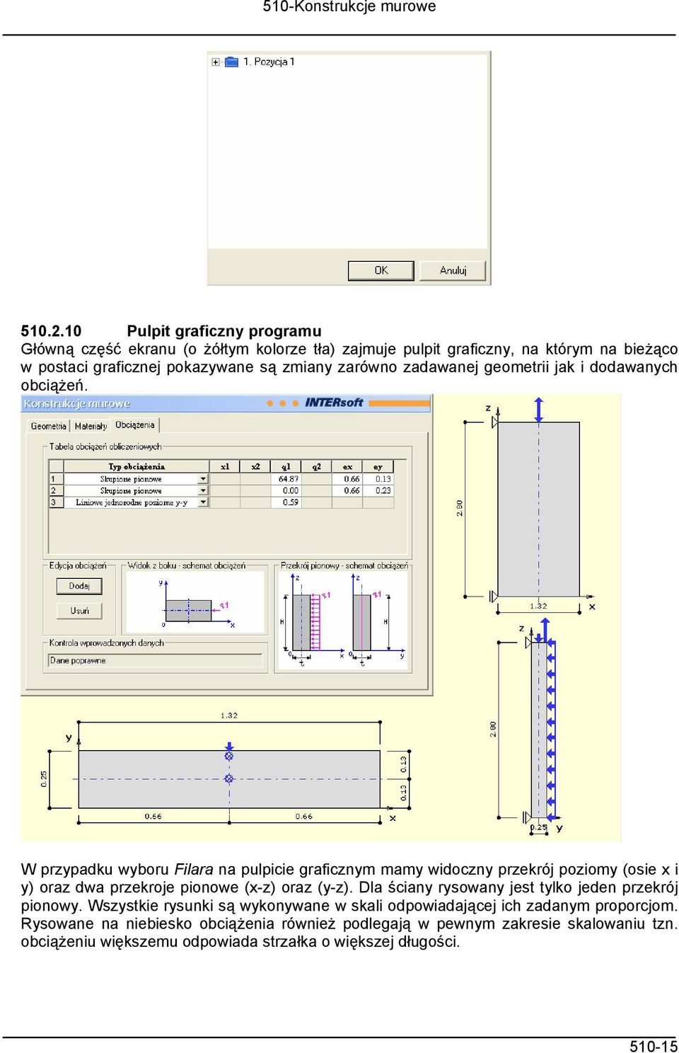 zarówno zadawanej geometrii jak i dodawanych obciążeń.