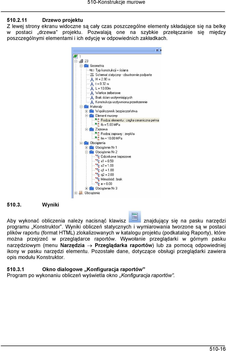 Wyniki Aby wykonać obliczenia należy nacisnąć klawisz znajdujący się na pasku narzędzi programu Konstruktor.