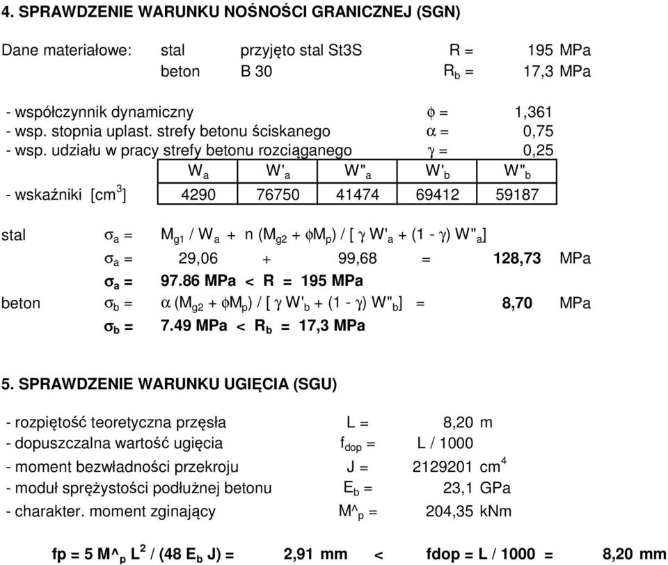 udziału w pracy strefy betonu rozciąganego γ = 0,25 W a W' a W" a W' b W" b - wskaźniki [cm 3 ] 4290 76750 41474 69412 59187 stal σ a = M g1 / W a + n (M g2 + φm p ) / [ γ W' a + (1 - γ) W" a ] σ a =