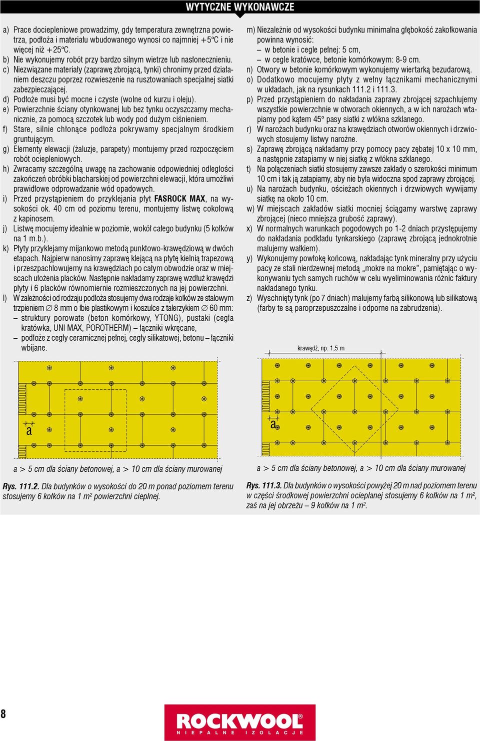 c) Niezwiązane materiały (zaprawę zbrojącą, tynki) chronimy przed działaniem deszczu poprzez rozwieszenie na rusztowaniach specjalnej siatki zabezpieczającej.