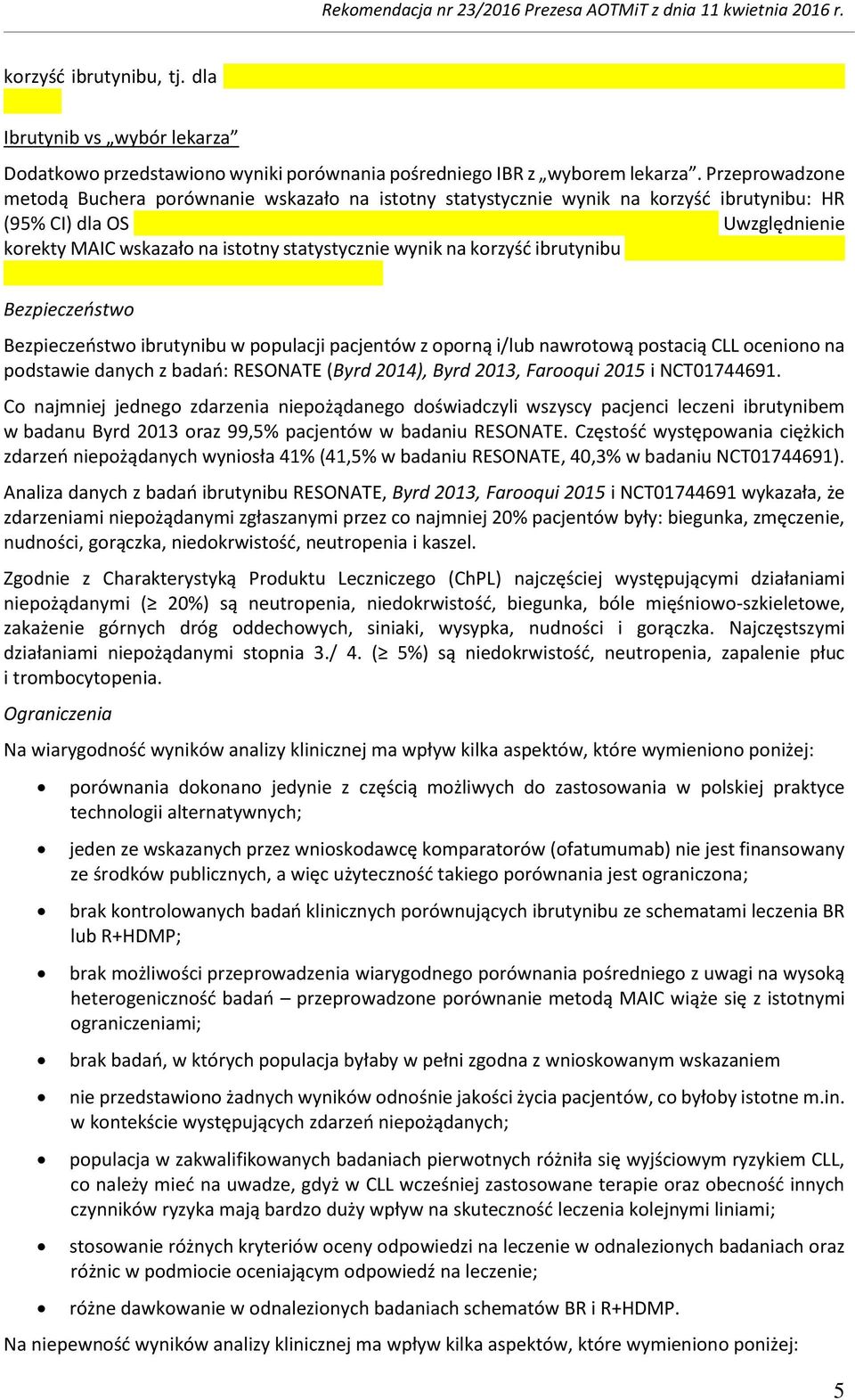 ibrutynibu Bezpieczeństw Bezpieczeństw ibrutynibu w ppulacji pacjentów z prną i/lub nawrtwą pstacią CLL cenin na pdstawie danych z badań: RESONATE (Byrd 2014), Byrd 2013, Farqui 2015 i NCT01744691.