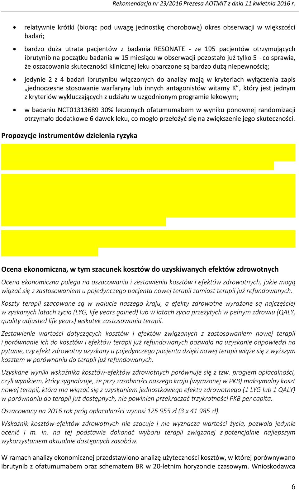 wyłączenia zapis jednczesne stswanie warfaryny lub innych antagnistów witamy K, który jest jednym z kryteriów wykluczających z udziału w uzgdninym prgramie lekwym; w badaniu NCT01313689 30% lecznych