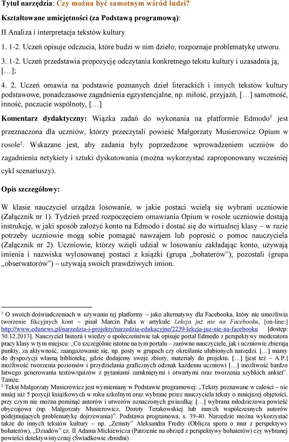 Uczeń omawia na podstawie poznanych dzieł literackich i innych tekstów kultury podstawowe, ponadczasowe zagadnienia egzystencjalne, np.