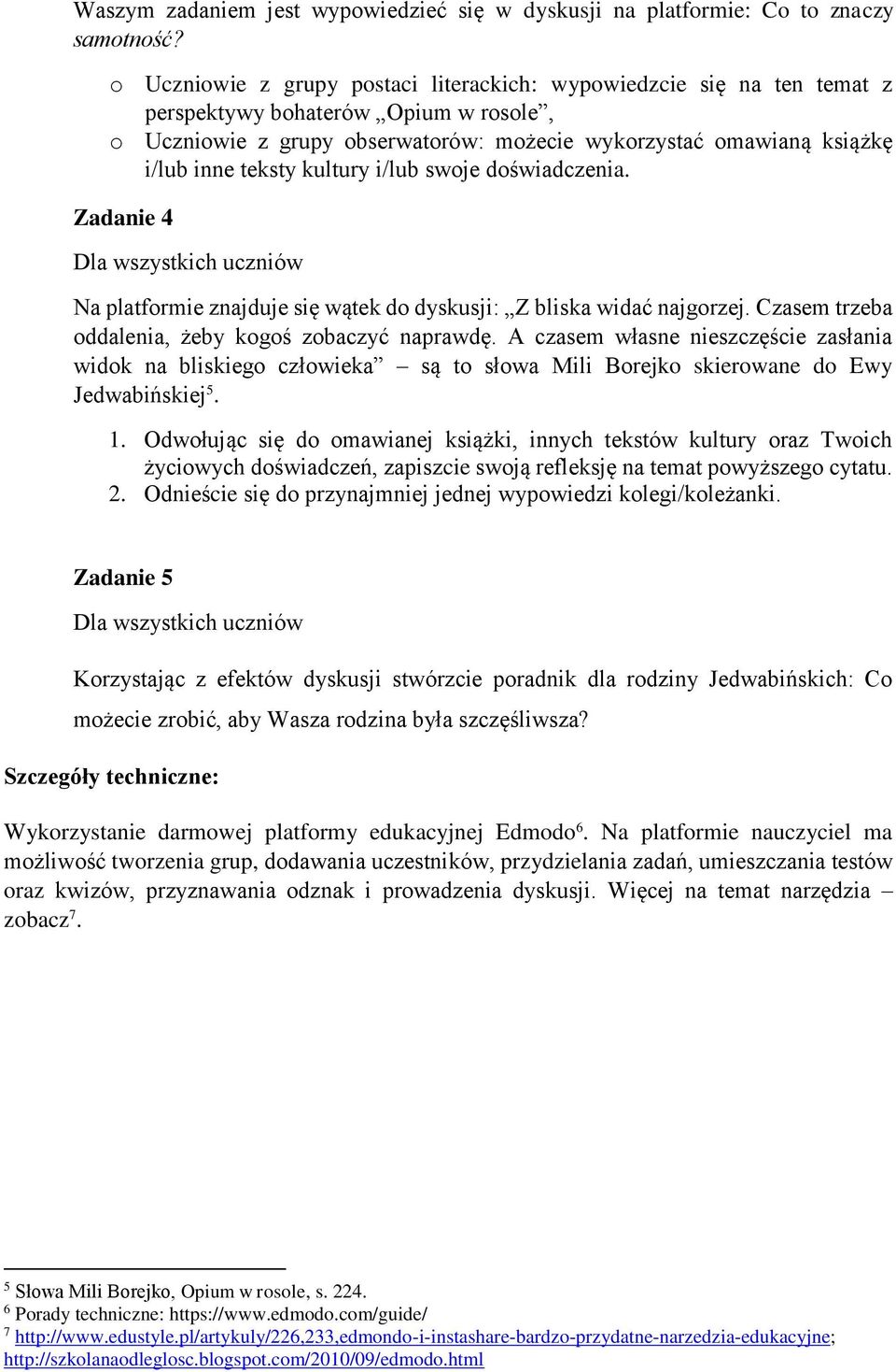 kultury i/lub swoje doświadczenia. Zadanie 4 Dla wszystkich uczniów Na platformie znajduje się wątek do dyskusji: Z bliska widać najgorzej. Czasem trzeba oddalenia, żeby kogoś zobaczyć naprawdę.