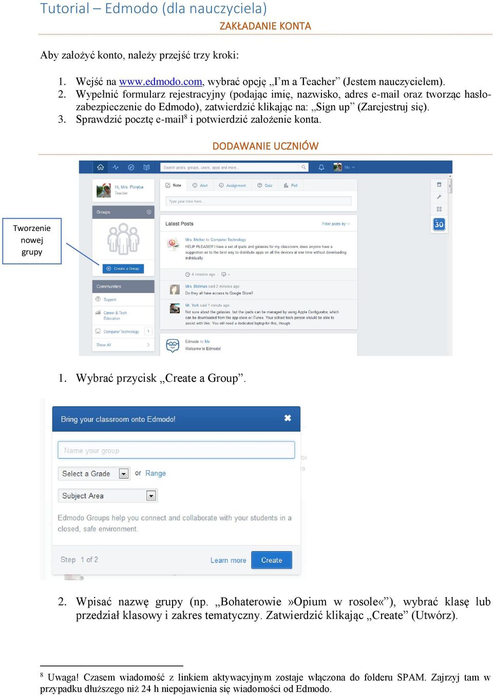 Sprawdzić pocztę e-mail 8 i potwierdzić założenie konta. DODAWANIE UCZNIÓW Tworzenie nowej grupy 1. Wybrać przycisk Create a Group. 2. Wpisać nazwę grupy (np.