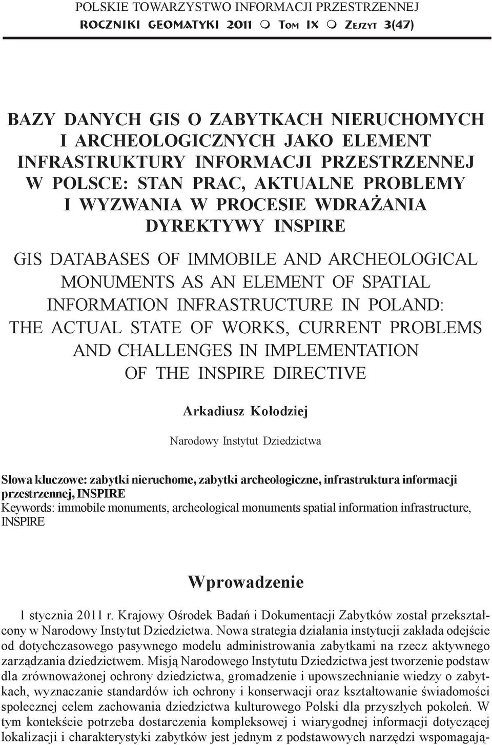 PROBLEMY I WYZWANIA W PROCESIE WDRA ANIA DYREKTYWY INSPIRE GIS DATABASES OF IMMOBILE AND ARCHEOLOGICAL MONUMENTS AS AN ELEMENT OF SPATIAL INFORMATION INFRASTRUCTURE IN POLAND: THE ACTUAL STATE OF