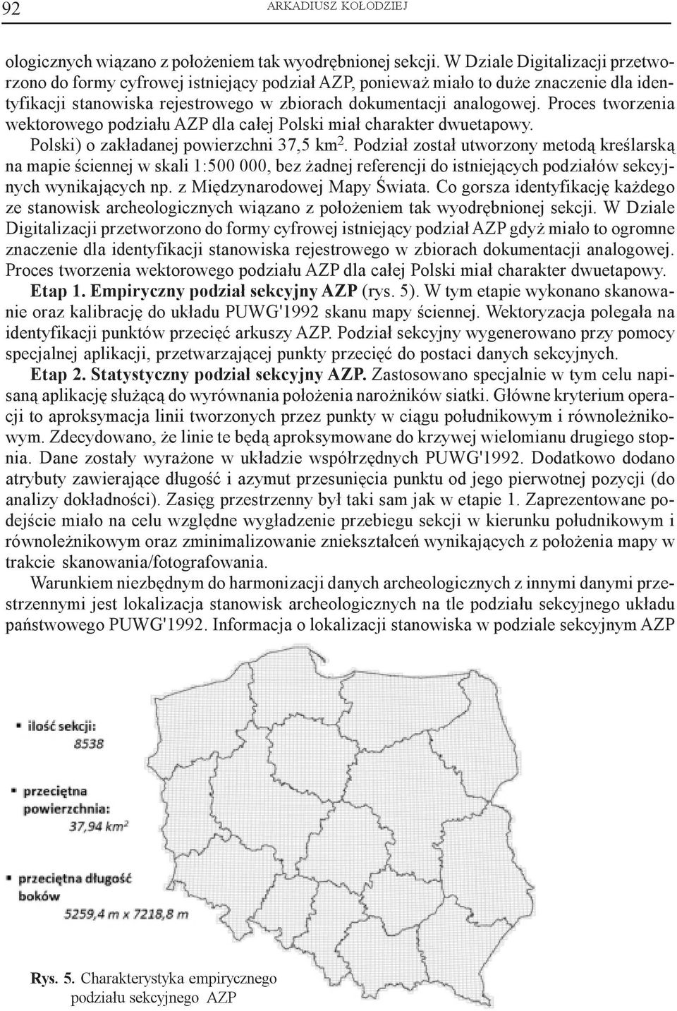 Proces tworzenia wektorowego podzia³u AZP dla ca³ej Polski mia³ charakter dwuetapowy. Polski) o zak³adanej powierzchni 37,5 km 2.