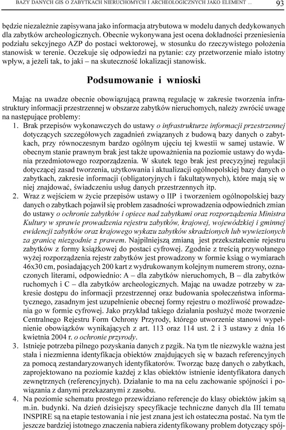 Oczekuje siê odpowiedzi na pytanie: czy przetworzenie mia³o istotny wp³yw, a je eli tak, to jaki na skutecznoœæ lokalizacji stanowisk.