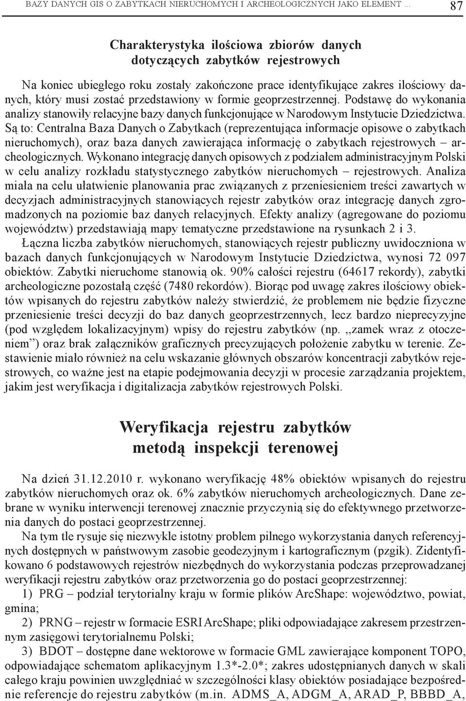 przedstawiony w formie geoprzestrzennej. Podstawê do wykonania analizy stanowi³y relacyjne bazy danych funkcjonuj¹ce w Narodowym Instytucie Dziedzictwa.