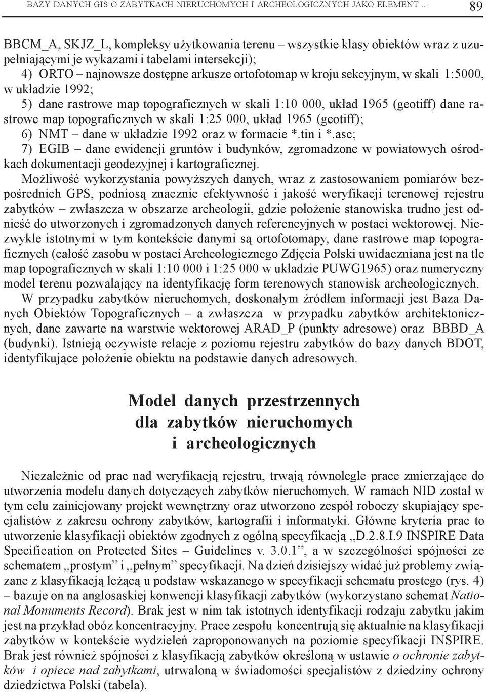 sekcyjnym, w skali 1:5000, w uk³adzie 1992; 5) dane rastrowe map topograficznych w skali 1:10 000, uk³ad 1965 (geotiff) dane rastrowe map topograficznych w skali 1:25 000, uk³ad 1965 (geotiff); 6)