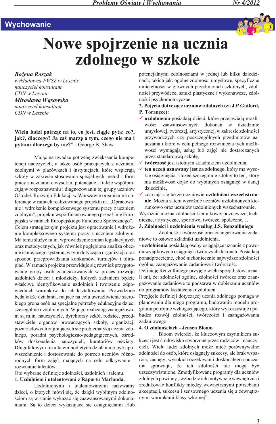 Shaw Maj¹c na uwadze potrzebê zwiêkszania kompetencji nauczycieli, a tak e osób pracuj¹cych z uczniami zdolnymi w placówkach i instytucjach, które wspieraj¹ szko³y w zakresie stosowania specjalnych