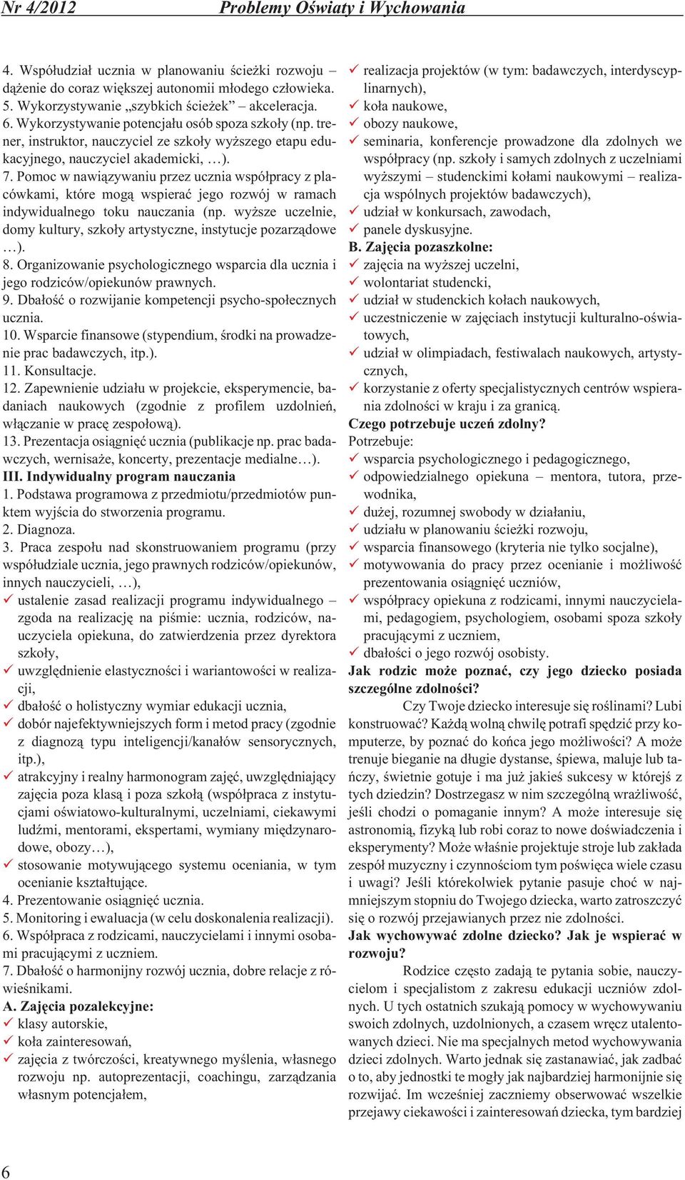 Pomoc w nawi¹zywaniu przez ucznia wspó³pracy z placówkami, które mog¹ wspieraæ jego rozwój w ramach indywidualnego toku nauczania (np.