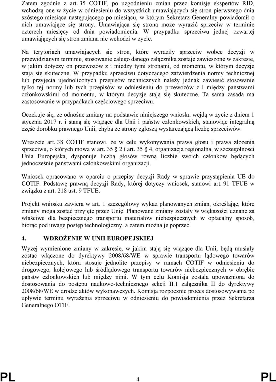 którym Sekretarz Generalny powiadomił o nich umawiające się strony. Umawiająca się strona może wyrazić sprzeciw w terminie czterech miesięcy od dnia powiadomienia.