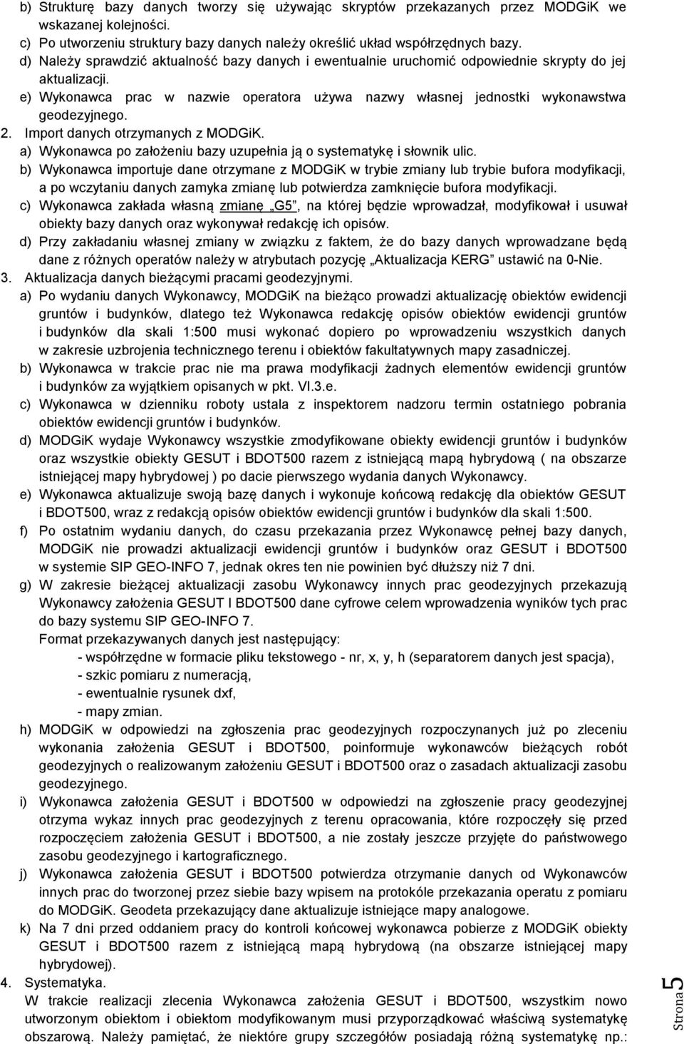 2. Import danych otrzymanych z MODGiK. a) Wykonawca po założeniu bazy uzupełnia ją o systematykę i słownik ulic.