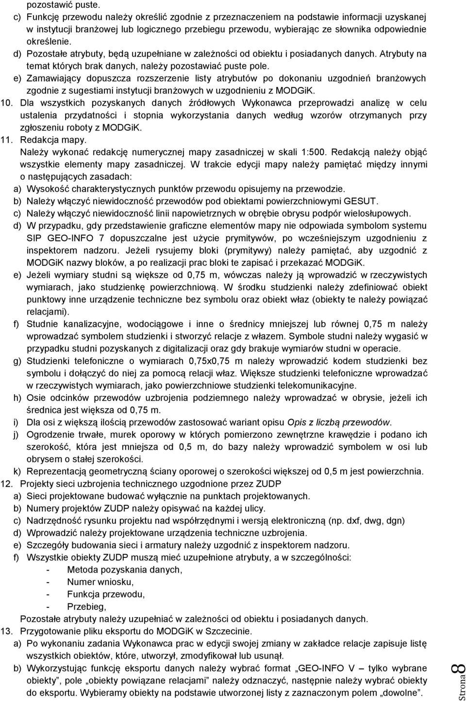d) Pozostałe atrybuty, będą uzupełniane w zależności od obiektu i posiadanych danych. Atrybuty na temat których brak danych, należy pozostawiać puste pole.