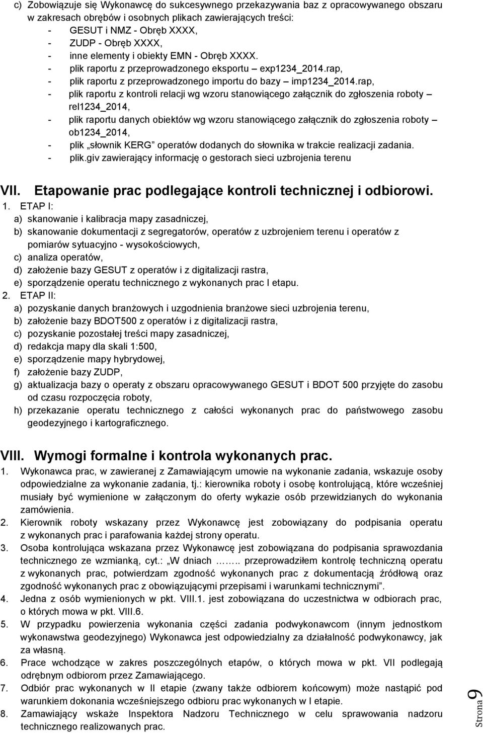 rap, - plik raportu z kontroli relacji wg wzoru stanowiącego załącznik do zgłoszenia roboty rel1234_2014, - plik raportu danych obiektów wg wzoru stanowiącego załącznik do zgłoszenia roboty