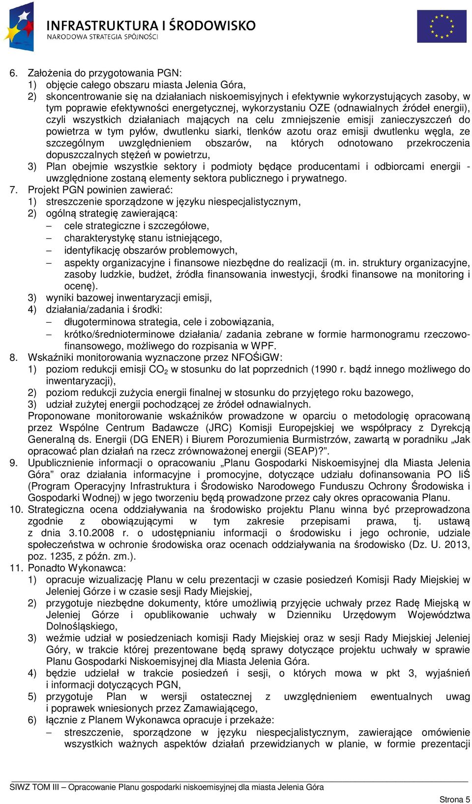 siarki, tlenków azotu oraz emisji dwutlenku węgla, ze szczególnym uwzględnieniem obszarów, na których odnotowano przekroczenia dopuszczalnych stężeń w powietrzu, 3) Plan obejmie wszystkie sektory i