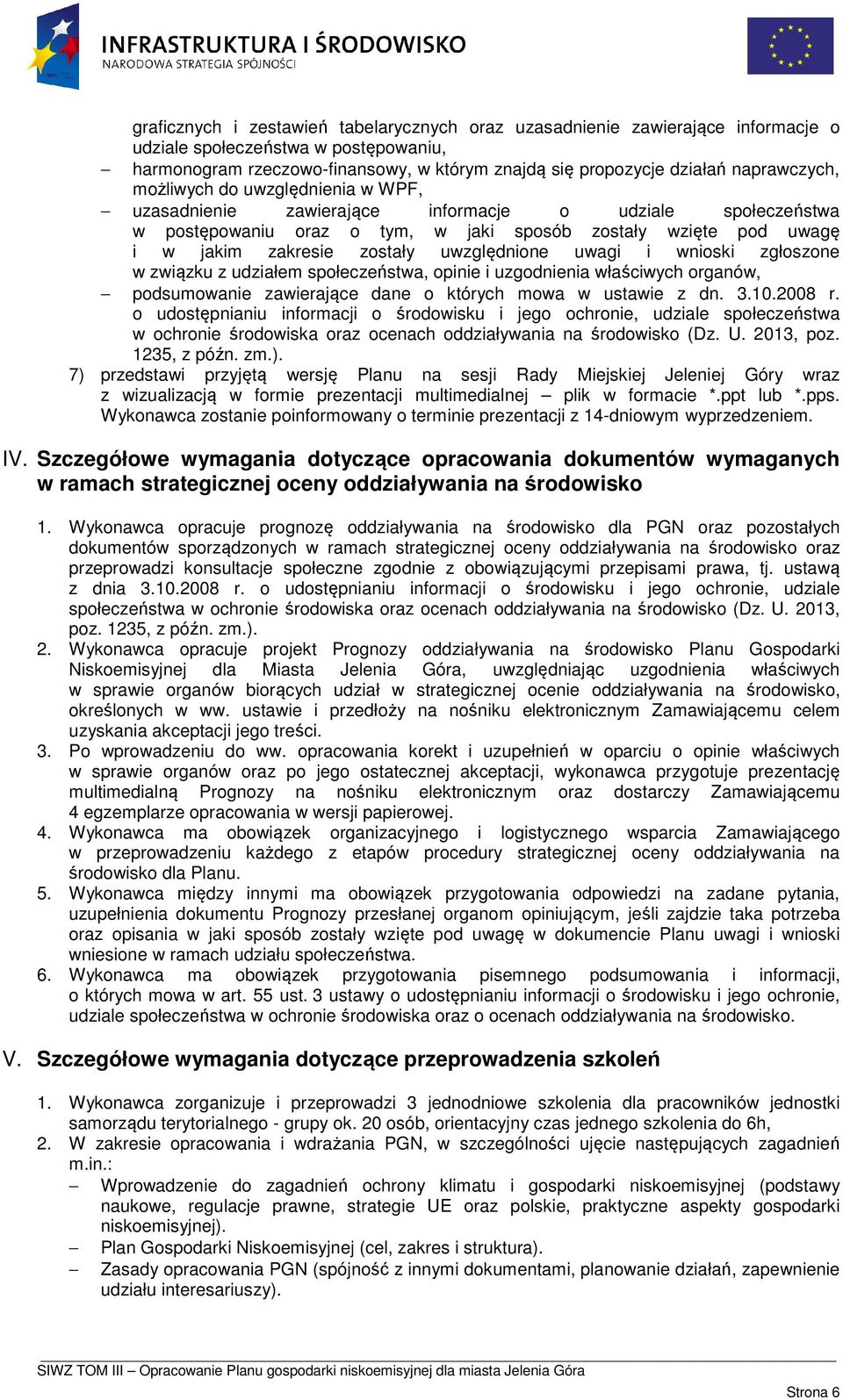 uwzględnione uwagi i wnioski zgłoszone w związku z udziałem społeczeństwa, opinie i uzgodnienia właściwych organów, podsumowanie zawierające dane o których mowa w ustawie z dn. 3.10.2008 r.