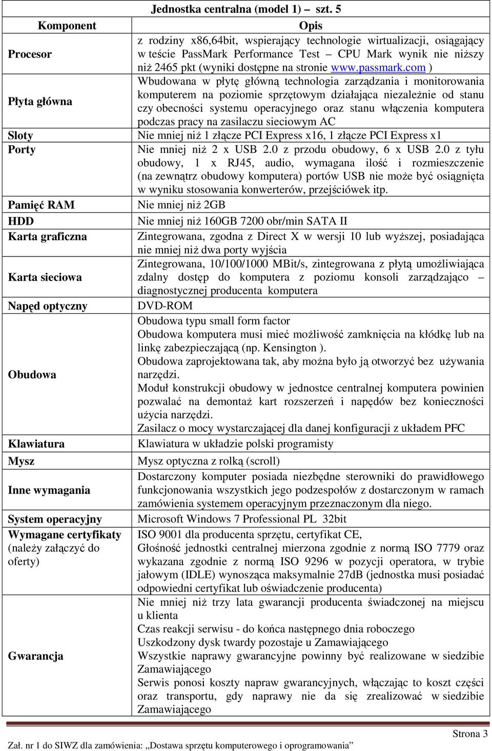 5 Opis z rodziny x86,64bit, wspierający technologie wirtualizacji, osiągający w teście PassMark Performance Test CPU Mark wynik nie niŝszy niŝ 2465 pkt (wyniki dostępne na stronie www.passmark.