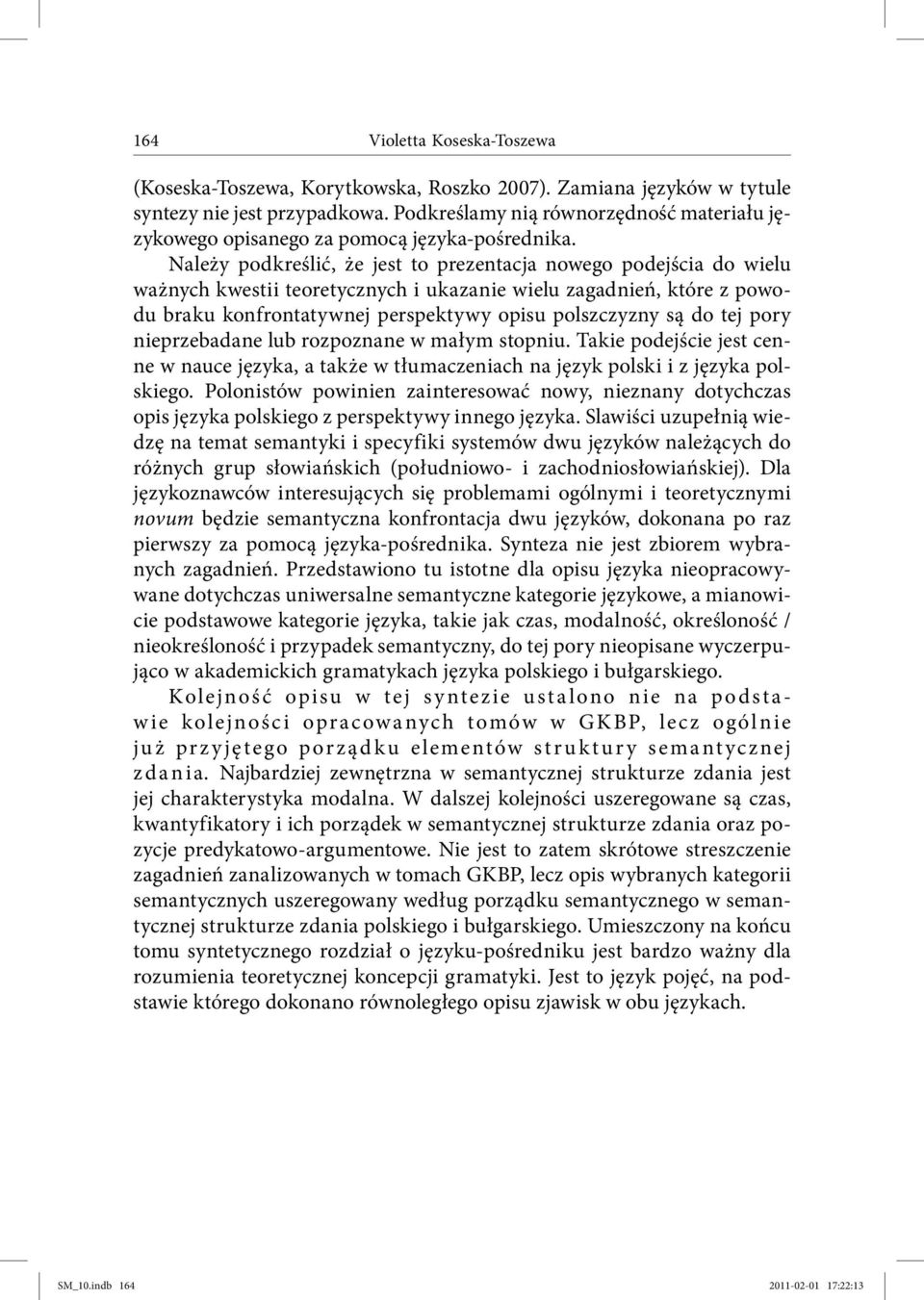 tej pory nieprzebadane lub rozpoznane w małym stopniu. Takie podejście jest cenne w nauce języka, a także w tłumaczeniach na język polski i z języka polskiego.