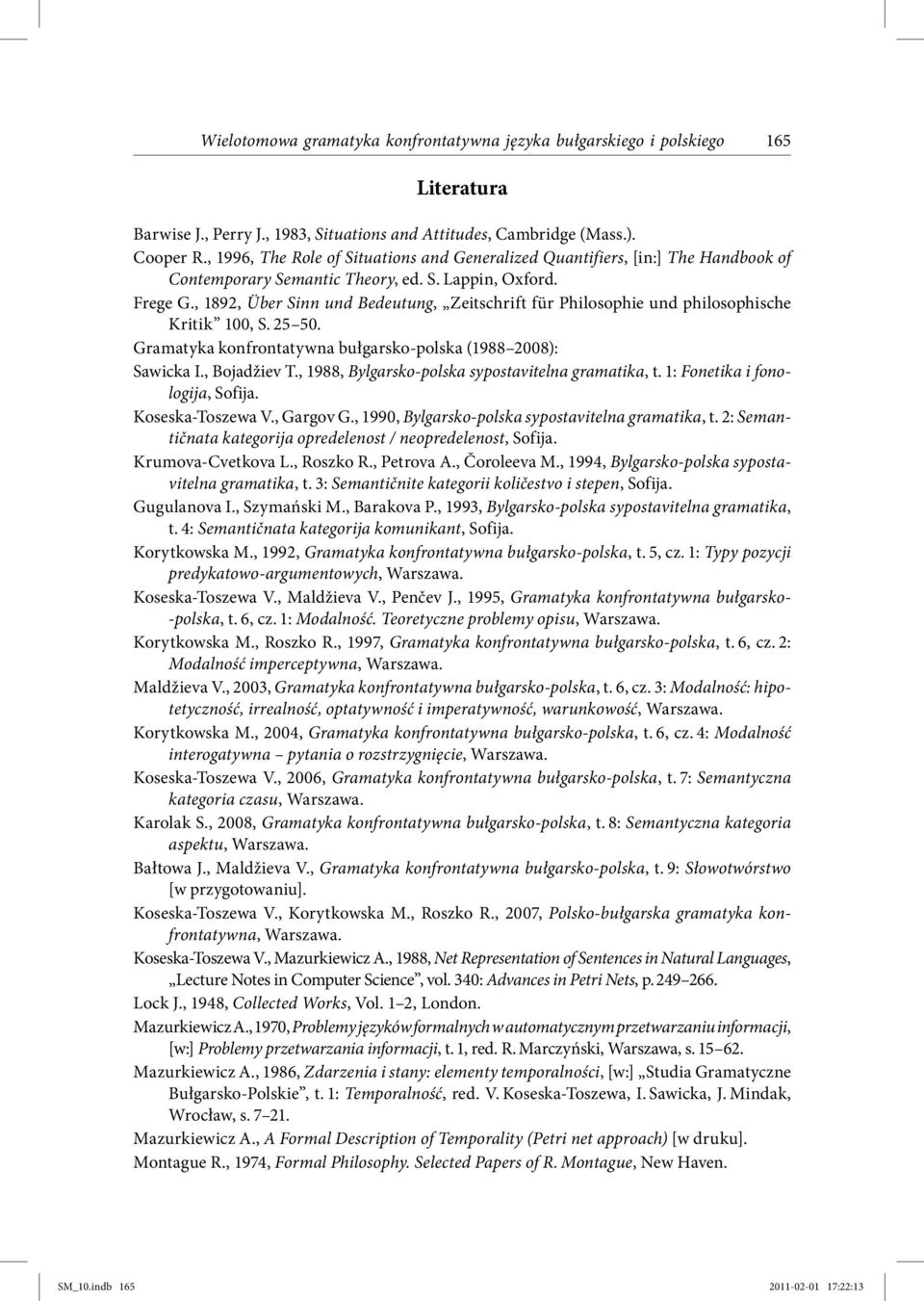 , 1892, Über Sinn und Bedeutung, Zeitschrift für Philosophie und philosophische Kritik 100, S. 25 50. Gramatyka konfrontatywna bułgarsko-polska (1988 2008): Sawicka I., Bojadžiev T.