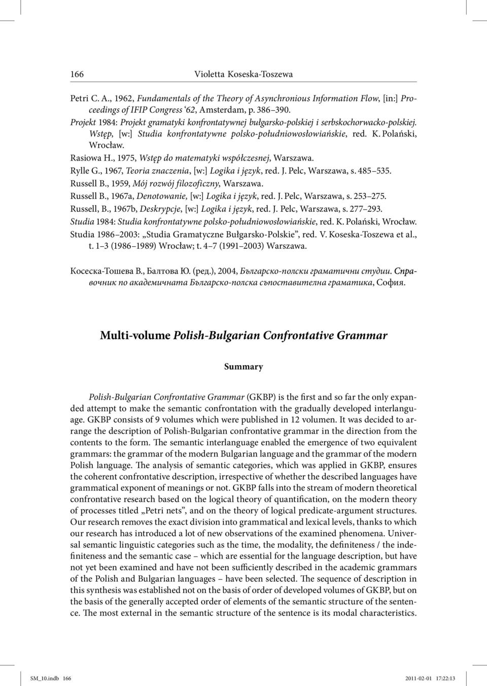 , 1975, Wstęp do matematyki współczesnej, Warszawa. Rylle G., 1967, Teoria znaczenia, [w:] Logika i język, red. J. Pelc, Warszawa, s. 485 535. Russell B., 1959, Mój rozwój filozoficzny, Warszawa.
