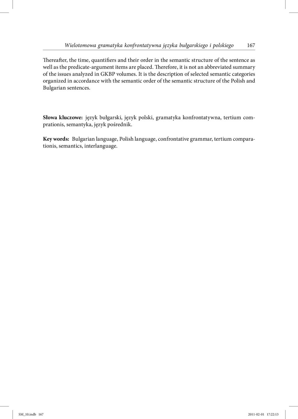 It is the description of selected semantic categories organized in accordance with the semantic order of the semantic structure of the Polish and Bulgarian sentences.