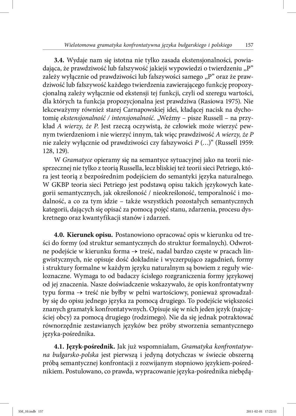 oraz że prawdziwość lub fałszywość każdego twierdzenia zawierającego funkcję propozycjonalną zależy wyłącznie od ekstensji tej funkcji, czyli od szeregu wartości, dla których ta funkcja
