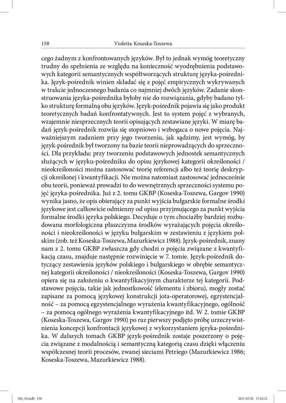 Język pośrednik winien składać się z pojęć empirycznych wykrywanych w trakcie jednoczesnego badania co najmniej dwóch języków.