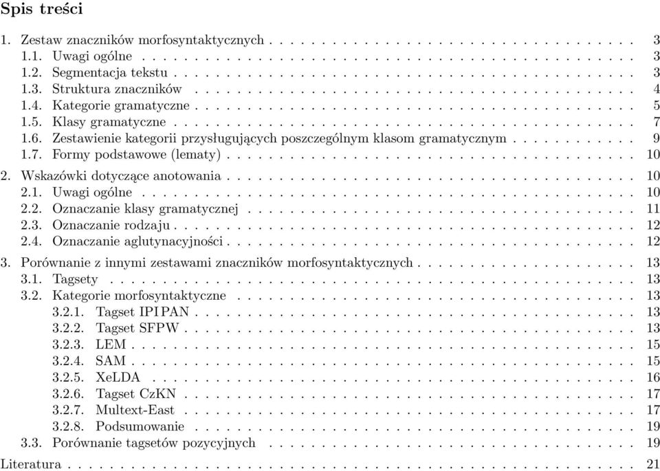 Zestawienie kategorii przysługujących poszczególnym klasom gramatycznym............ 9 1.7. Formy podstawowe (lematy)....................................... 10 2. Wskazówki dotyczące anotowania....................................... 10 2.1. Uwagi ogólne.