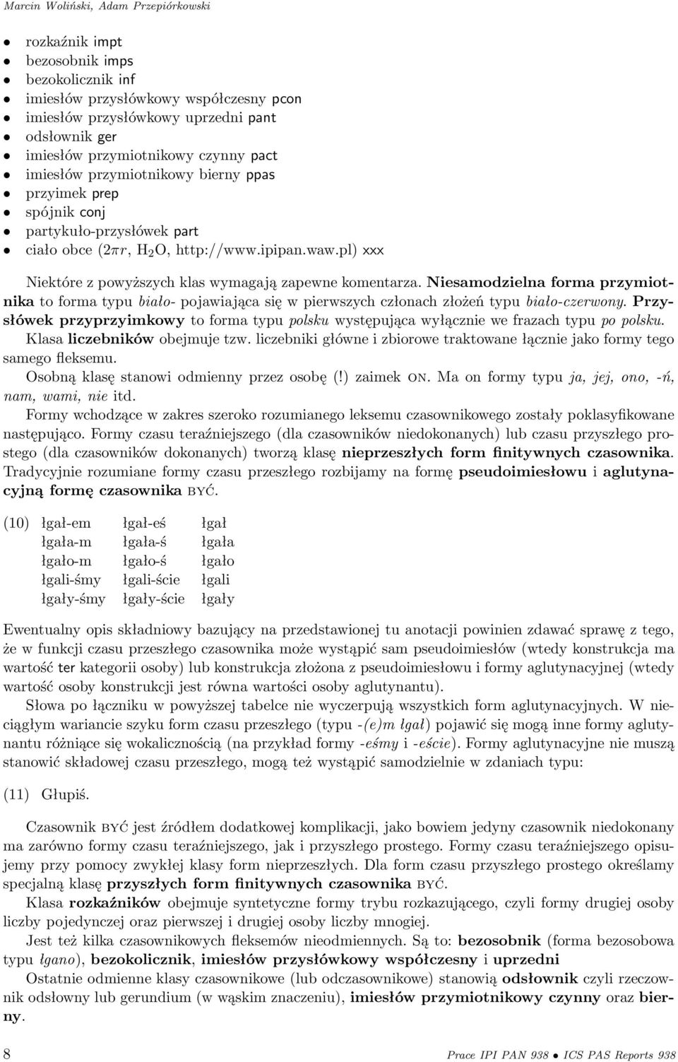 pl) xxx Niektóre z powyższych klas wymagają zapewne komentarza. Niesamodzielna forma przymiotnika to forma typu biało- pojawiająca się w pierwszych członach złożeń typu biało-czerwony.