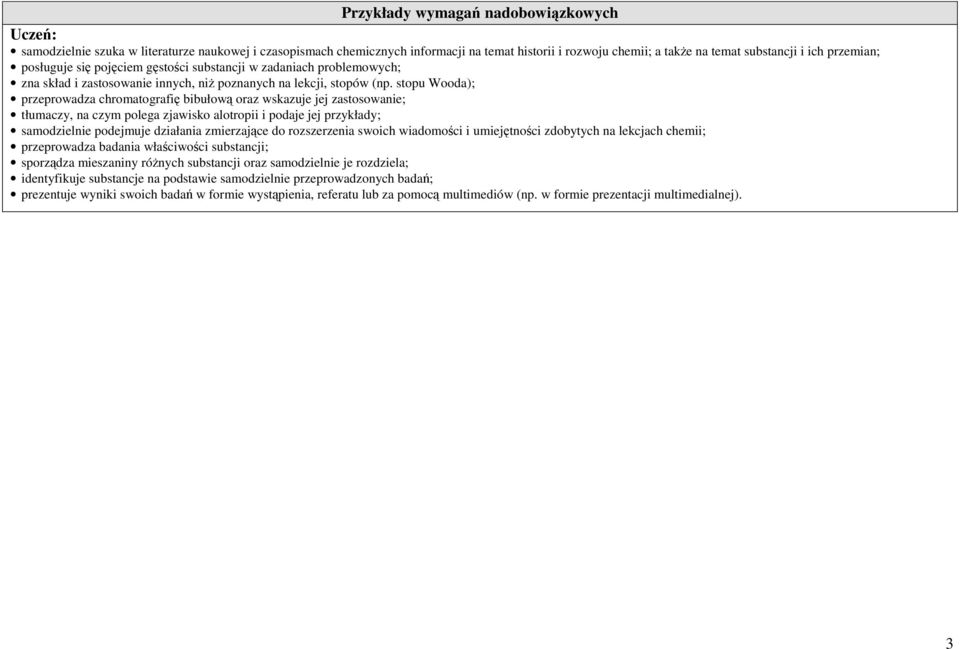stopu Wooda); przeprowadza chromatografię bibułową oraz wskazuje jej zastosowanie; tłumaczy, na czym polega zjawisko alotropii i podaje jej przykłady; samodzielnie podejmuje działania zmierzające do