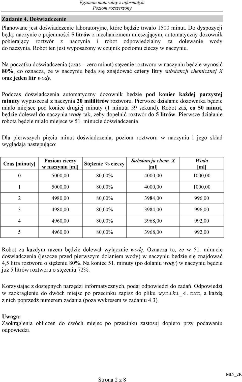 Robot ten jest wyposażony w czujnik poziomu cieczy w naczyniu.