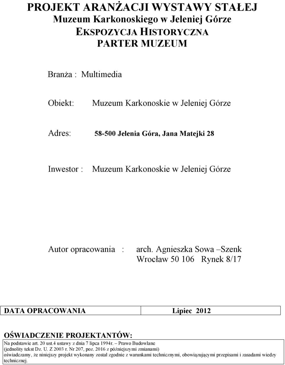 Agnieszka Sowa Szenk Wrocław 50 06 Rynek 8/7 DATA OPRACOWANIA Lipiec 202 OŚWIADCZENIE PROJEKTANTÓW: Na podstawie art. 20 ust.4 ustawy z dnia 7 lipca 994r.