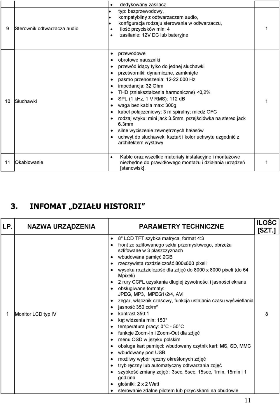 000 Hz impedancja: 32 Ohm THD (zniekształcenia harmoniczne) <0,2% SPL ( khz, V RMS): 2 db waga bez kabla max: 300g kabel połączeniowy: 3 m spiralny; miedź OFC rodzaj wtyku: mini jack 3.